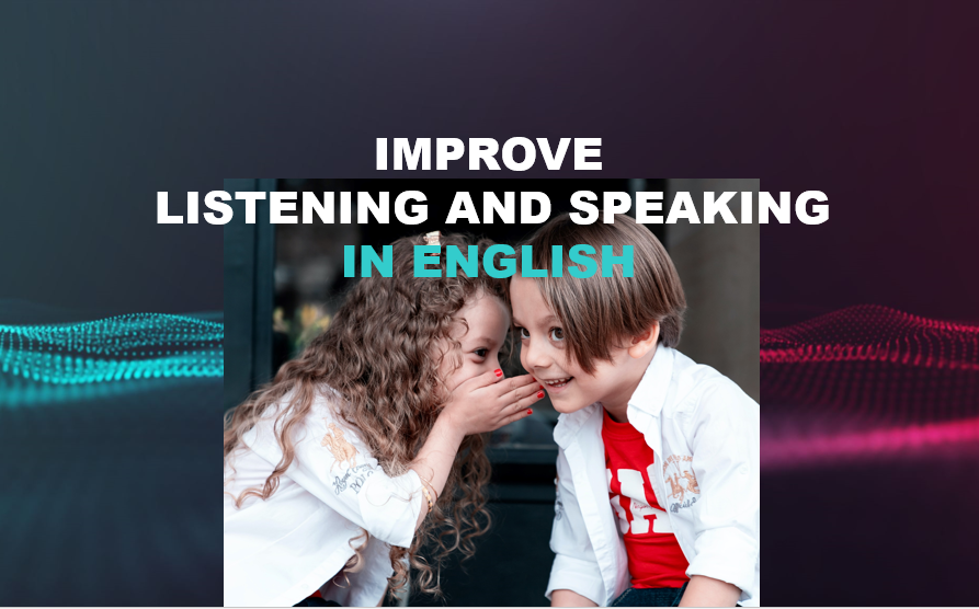 improve listening and speaking